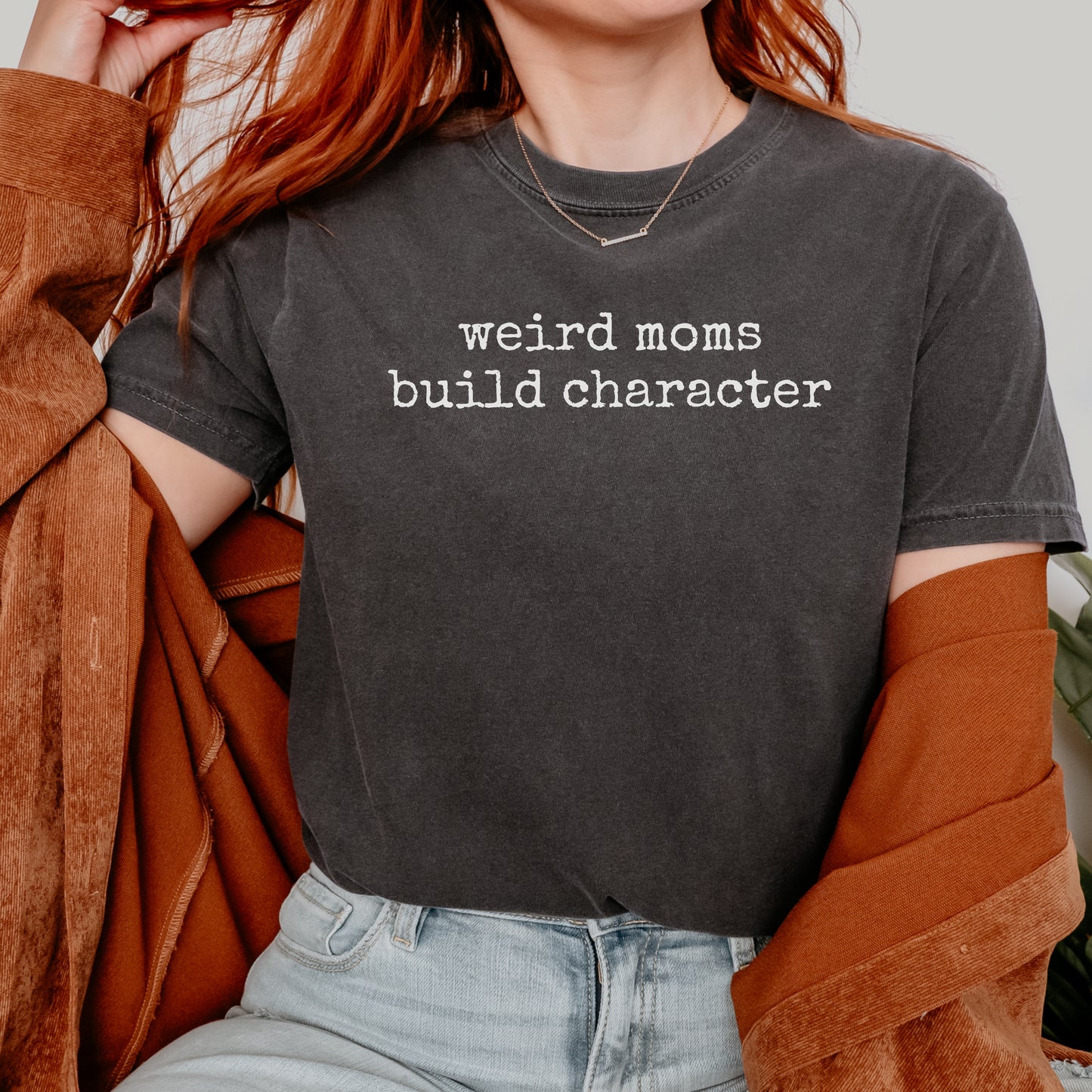 Weird (Your Text) Build Character | Personalized Comfort Colors 1717 T-Shirt | Funny Custom Tee