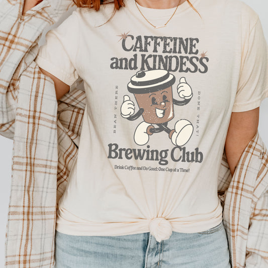 Caffeine and Kindness Brewing Club Shirt – Cute Coffee Lover Tee - Comfort Color 1717 Ivory