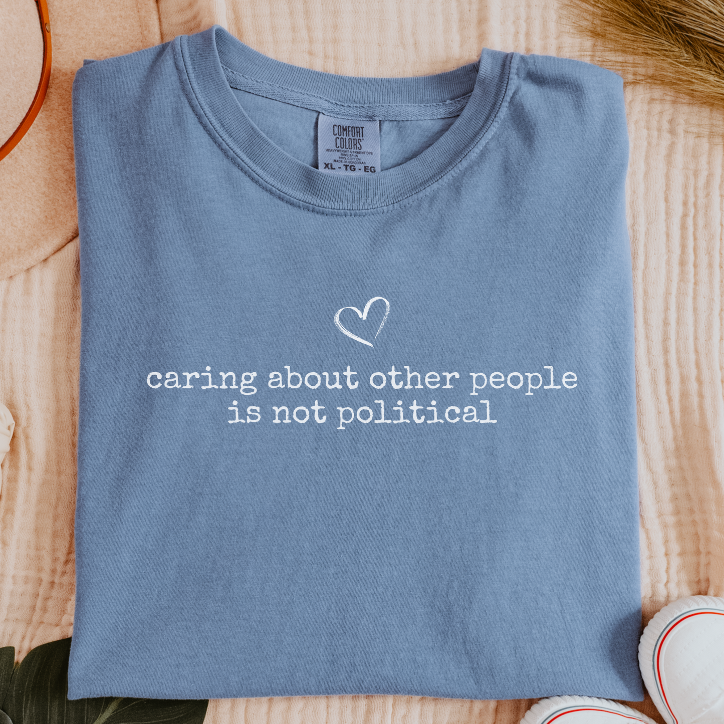 Caring About Other People Is Not Political– Kindness Message Tee - Comfort Colors Blue Jean