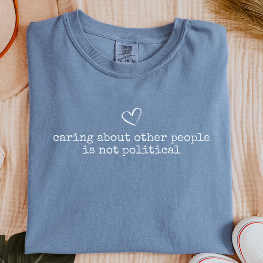 Caring About Other People Is Not Political– Kindness Message Tee - Comfort Colors Blue Jean