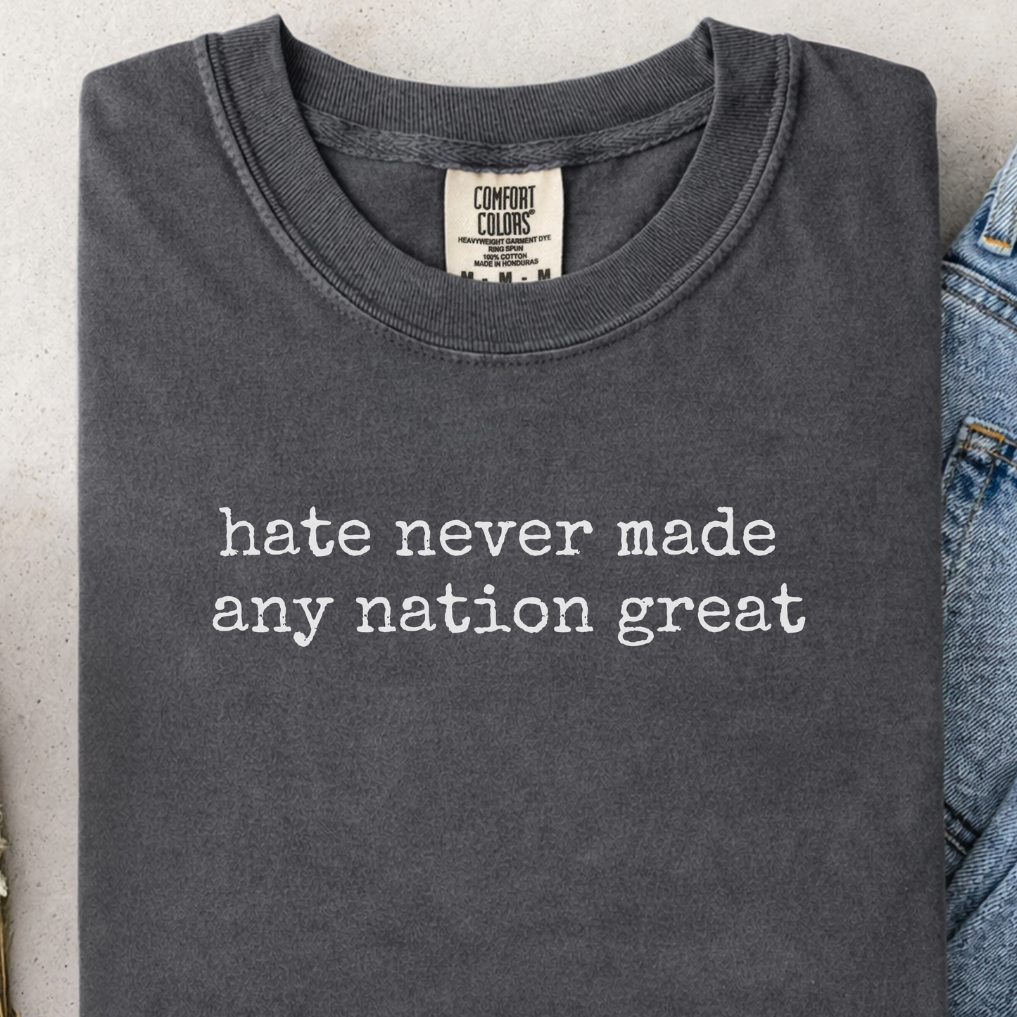 Hate Never Made Any Nation Great Shirt – Kindness Message Tee - Comfort Colors 1717