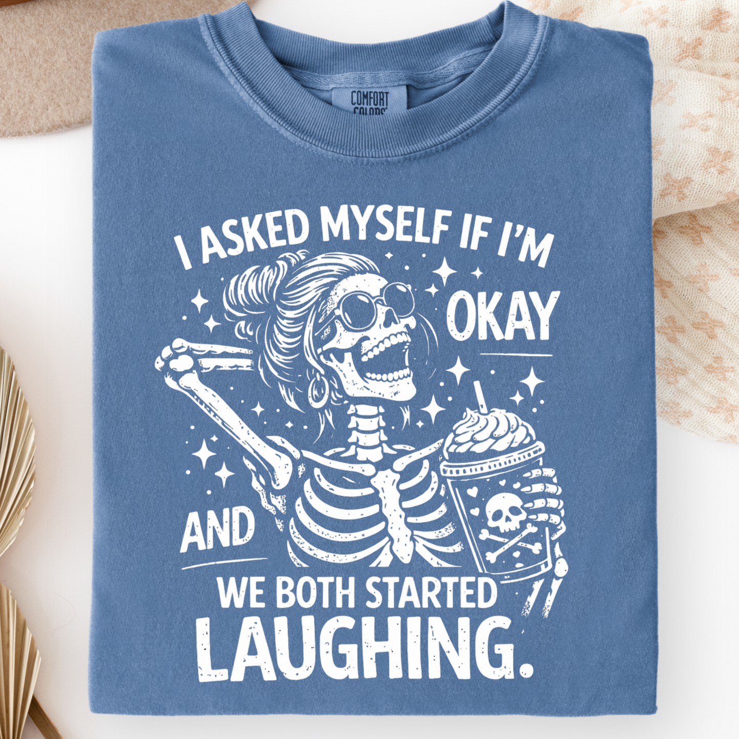 I Asked Myself If I’m Okay Shirt – Funny Skeleton Graphic Tee - Comfort Colors 1717 Blue Jean