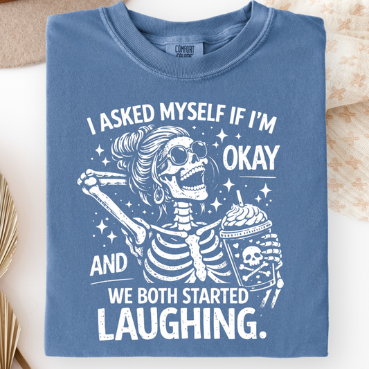 I Asked Myself If I’m Okay Shirt – Funny Skeleton Graphic Tee - Comfort Colors 1717 Blue Jean