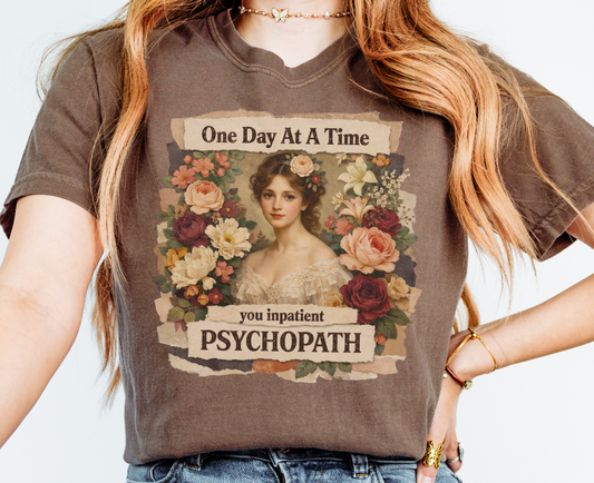One Day At A Time You Inpatient Psychopath Shirt, Funny Vintage Graphic Tee, Dark Humor Floral Shirt, Aesthetic Sarcastic Tee, Comfort Colors 1717