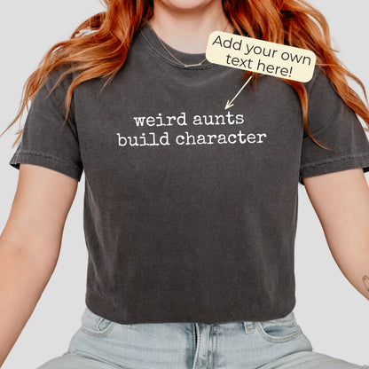 Weird (Your Text) Build Character | Personalized Comfort Colors 1717 T-Shirt | Funny Custom Tee