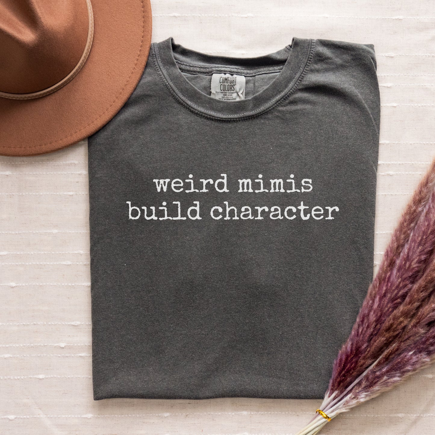 Weird (Your Text) Build Character | Personalized Comfort Colors 1717 T-Shirt | Funny Custom Tee