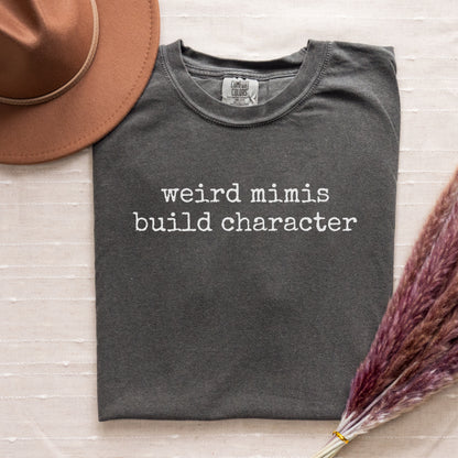 Weird (Your Text) Build Character | Personalized Comfort Colors 1717 T-Shirt | Funny Custom Tee